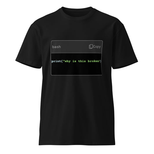 Hamcodes print(“why is this broken”) Tee – Wrong Shell. Right Mood Unisex premium t-shirt